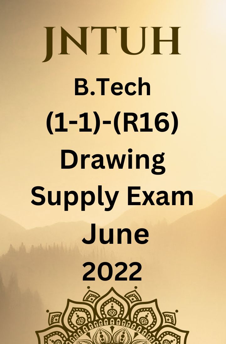 JNTUH B.TECH (1-1) - (R16)(DRAWING)- SUPPLEMENTARY EXAMINATIONS JUNE-2022